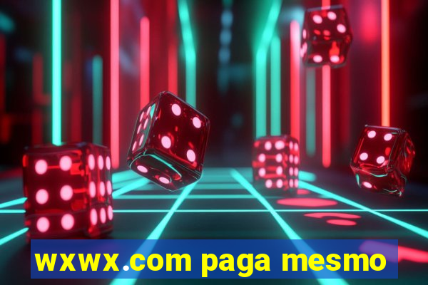 wxwx.com paga mesmo